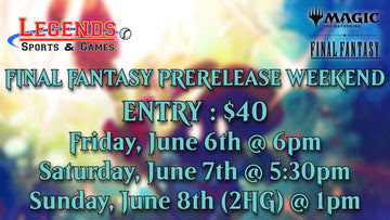 Legends' FRIDAY NIGHT Final Fantasy Prerelease Event - June 6th @ 6pm