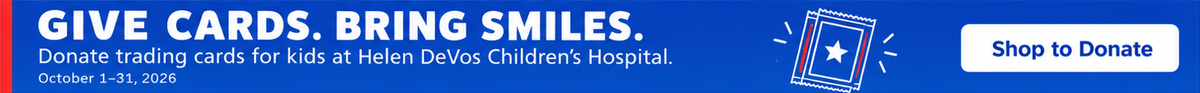 Give Cards. Bring Smiles. Donate trading cards for kids at Helen DeVos Children’s Hospital. October 1–31, 2026. Shop to Donate.